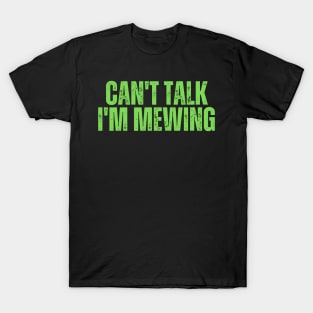 Can't Talk, I'm Mewing T-Shirt